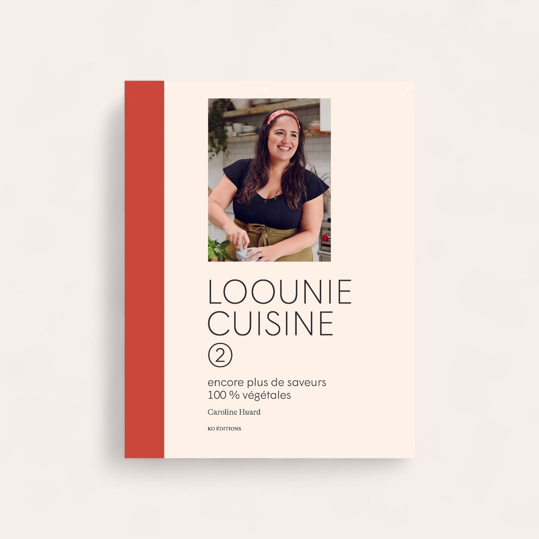 Loounie cuisine 02 : Encore plus d'astuces et de recettes 100% végétales