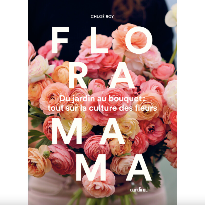 Floramama - Du jardin au bouquet : tout sur la culture des fleurs