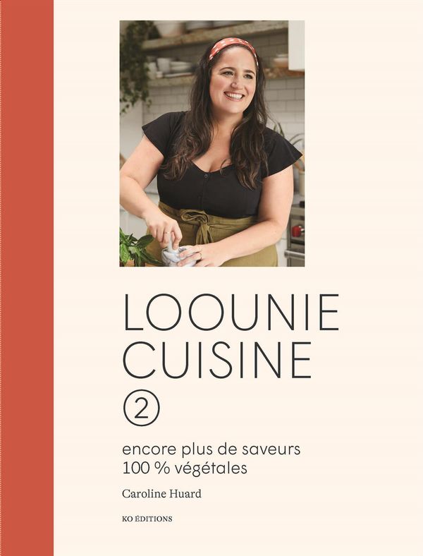 Loounie cuisine 02 : Encore plus d'astuces et de recettes 100% végétales