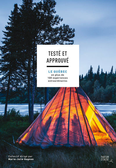Tested and approved - Updated edition: Quebec in more than 100 extraordinary experiences 